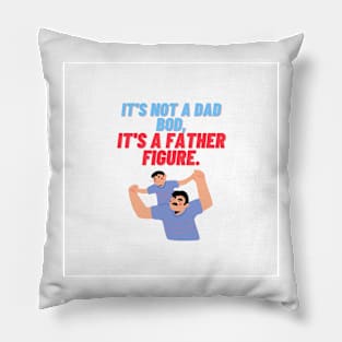 Its not a dad bod, Its a father figure Pillow