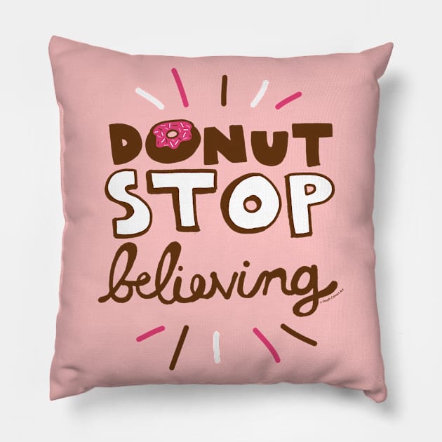 Funny Dont Stop Believing with Donuts Pillow by Steph Calvert Art