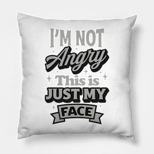 I'm not angry this is just my face Funny Quote Sarcastic Sayings Humor Gift Pillow