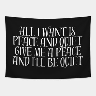 ALL I WANT IS PEACE AND QUIET GIVE ME A PEACE AND I'LL BE QUIET Tapestry