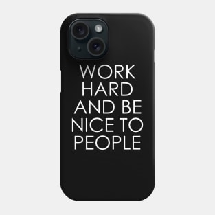 Work Hard and Be Nice to People Phone Case