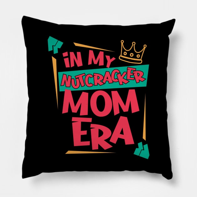 in my nutcracker mom era Pillow by Marvin