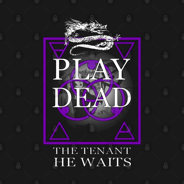 Play Dead - The Tenant. by OriginalDarkPoetry