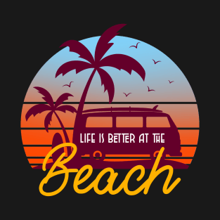 Life Is Better At The Beach T-Shirt