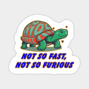 not so fast not so furious Magnet