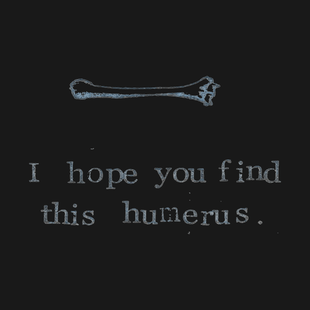 Find This Humerus by bluespecsstudio