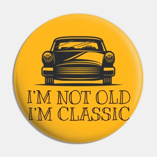 I'm not old I'm classic Pin