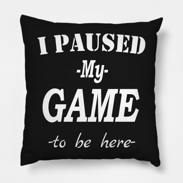 I Paused My Game To Be Here, Gamer, Funny Gaming , Mens Women Kids, Gamer Gift, Gaming Present, Gift for Him Pillow by Islanr