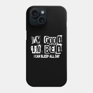 I'm Good In Bed I Can Sleep All Day Funny Pun Phone Case