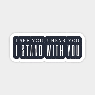 I See You I Hear You I Stand With You Magnet