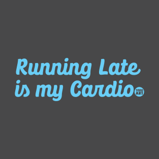 running late cardio T-Shirt