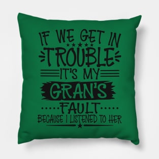 If We Get In Trouble It's My Gran's Fault Pillow