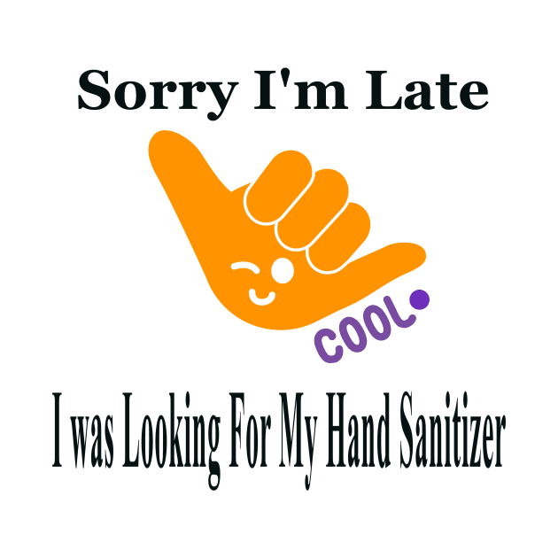 Sorry I'm Late, I was Looking For My Hand Sanitizer by Intuit Canvas