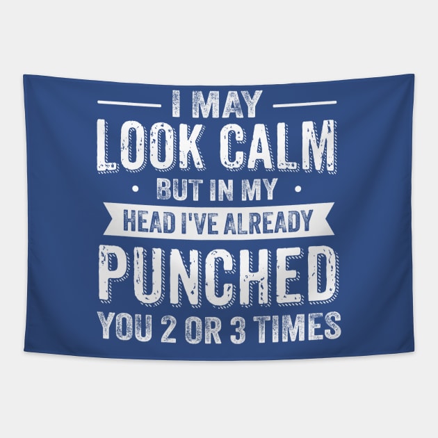 I May Look Calm But In My Head I've Already Punched You Tapestry by TheDesignDepot