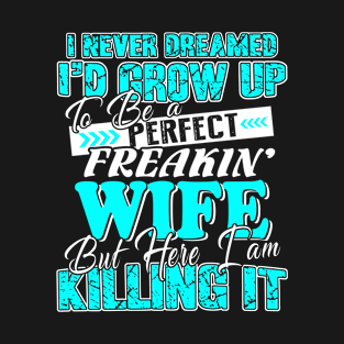 I am a Perfect Freaking Wife T-Shirt