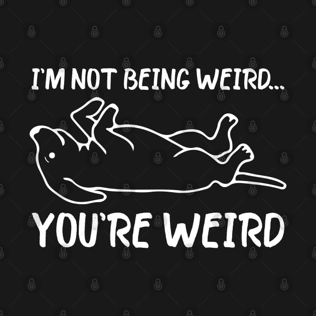 Funny dog Meme I'm Not Being Weird You're Weird dog dad mom by greatnessprint