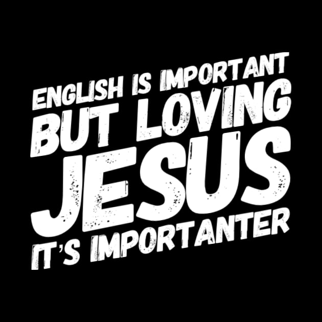 English is important but loving Jesus is importanter, funny meme white text by Selah Shop