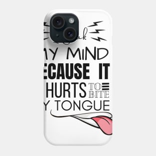 I Speak My Mind Because It Hurts To Bite My Tongue Phone Case