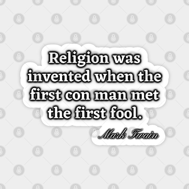 Religion was invented when the first con man met the first fool Magnet by Try It