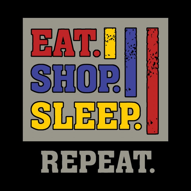 Eat shop sleep repeat funny humor by mazurprop