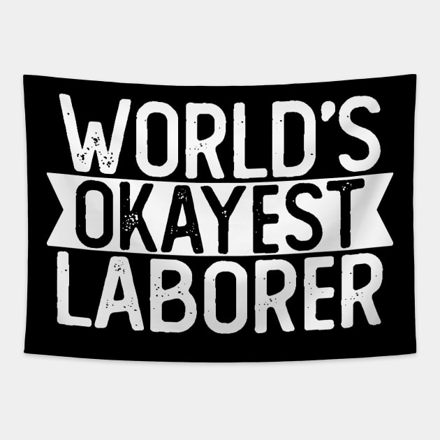 World's Okayest Laborer T shirt Laborer Gift Tapestry by mommyshirts