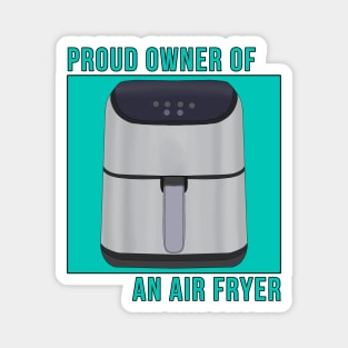 Proud Owner of an Air Fryer Magnet