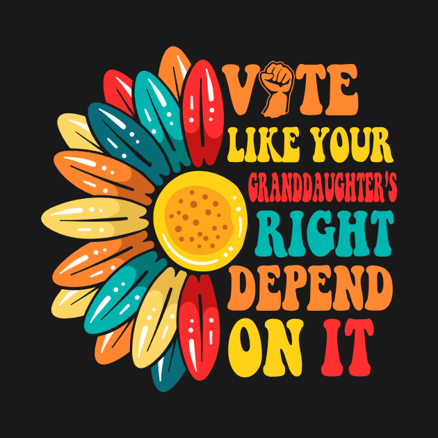 Vote Like Your Daughters Granddaughters Rights Depend On It by artbyGreen