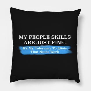 My People Skills are Fine It's My Idiots Sarcastic Mens Graphic Funny T Shirt Pillow