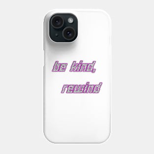 BE KIND REWIND Phone Case