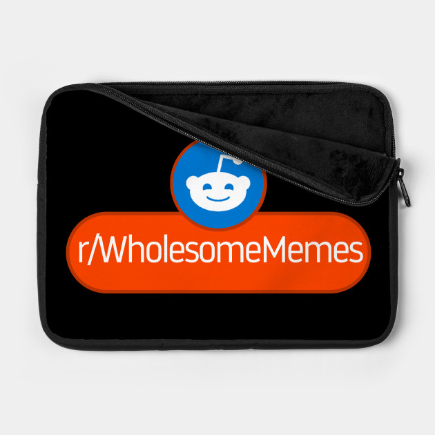 SubReddit: Wholesome Memes - Reddit - Laptop Case ... High quality wholesome memes reddit gifts and merchandise.