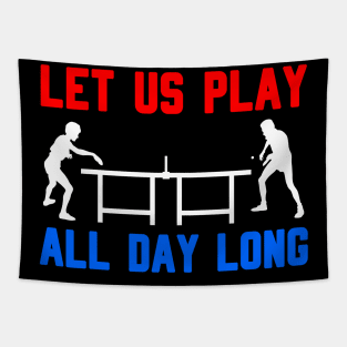 LET US PLAY ALL DAY LONG - Table tennis players Tapestry