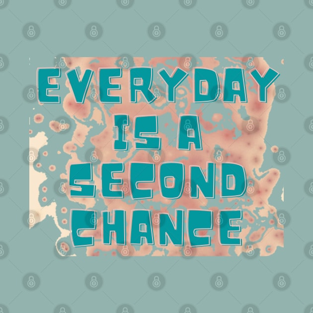 EVERYDAY IS A SECOND CHANCE by hypocrite human