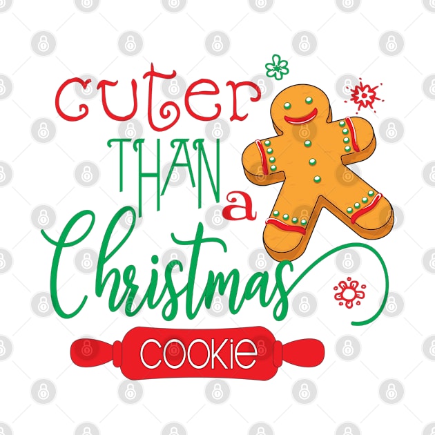 Cuter than a Christmas Cookie by IconicTee