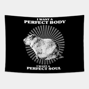 Capybara i want a perfect body i want a perfect soul Shirt, Funny Capybara Meme Tapestry