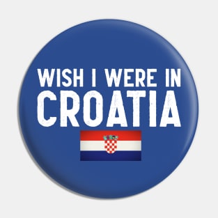 Wish I were in Croatia Pin