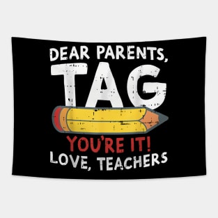 Dear Parents Tag Youre It Love Teachers Last Day Of School Tapestry