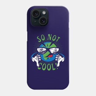 Global Warming is So Not Cool! Phone Case