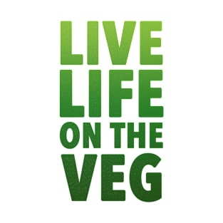 Live Life On The Veg | Funny Plant Powered Vegan T-Shirt