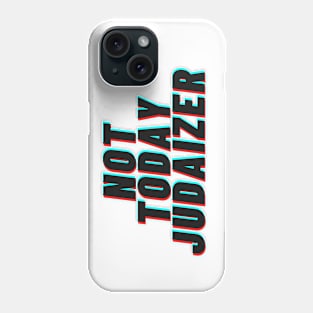 Not Today Judaizer Phone Case