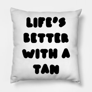 life's better with a tan Pillow