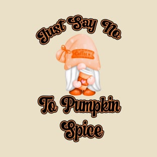 JUST SAY NO TO PUMPKIN SPICE - GNOME EDITION T-Shirt