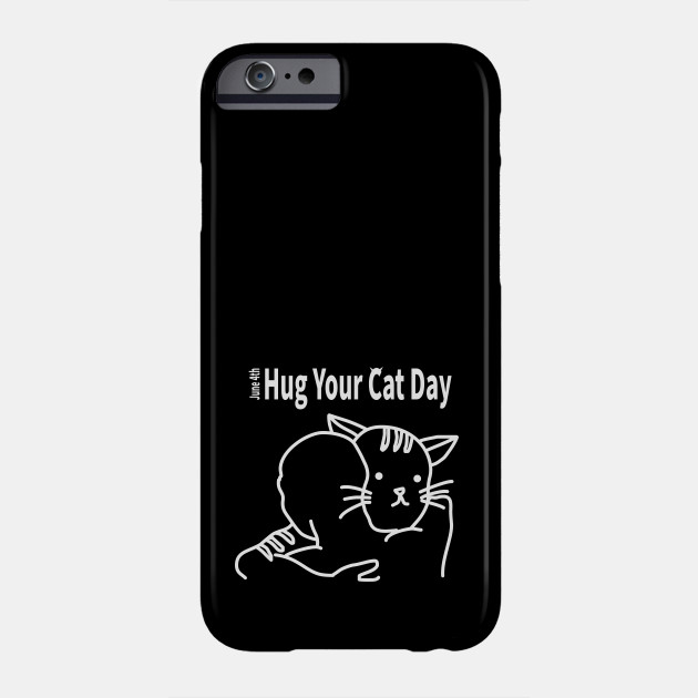 Hug Your Cat Day June 4th Catday Phone Case Teepublic