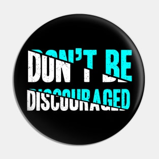 Don't Be Discouraged Pin