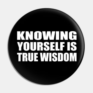 knowing yourself is true wisdom Pin