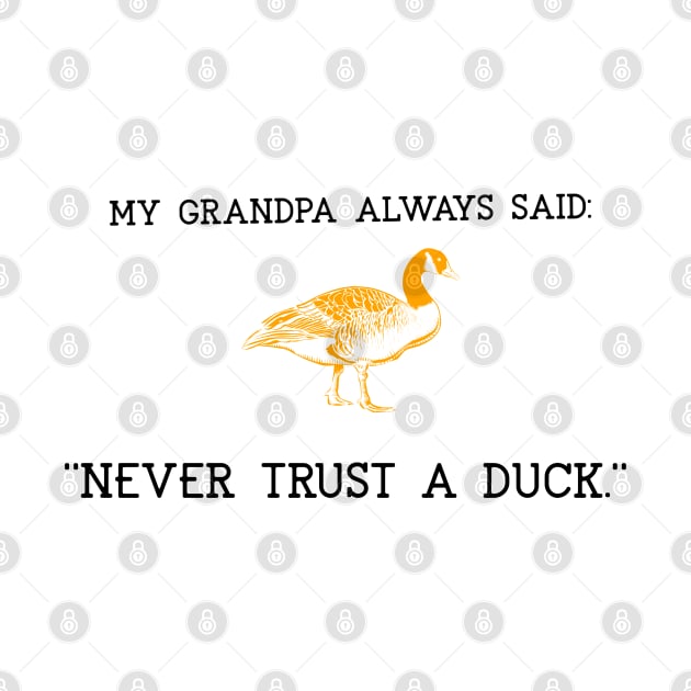 My grandpa always said. Never trust a duck. by marko.vucilovski@gmail.com