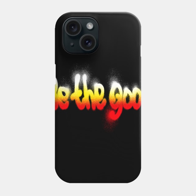 Be the good Phone Case by barmalisiRTB