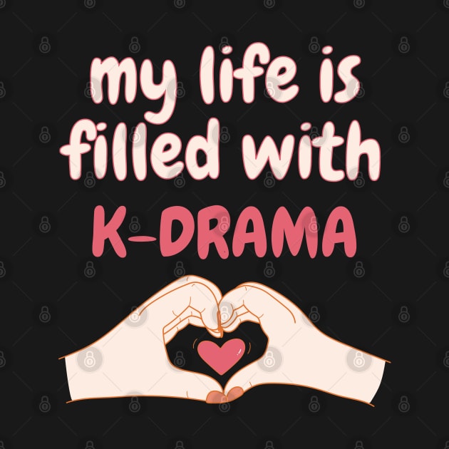 My Life is Filled With K-drama, Korean Drama by docferds