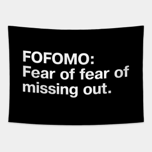 FOFOMO: Fear of fear of missing out. Tapestry