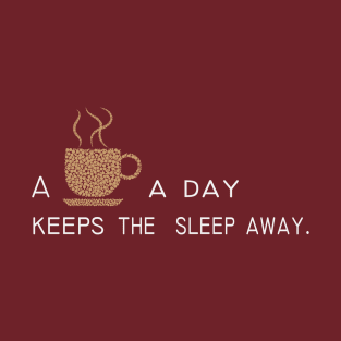 Some coffee a day keeps the sleep away T-Shirt