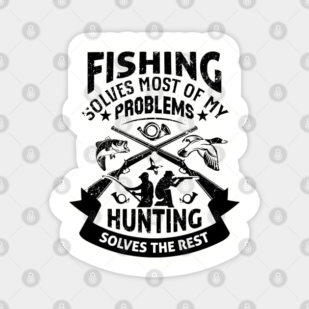 Fishing Solves Most Of My Problems Hunting Solves The Rest Magnet by DragonTees